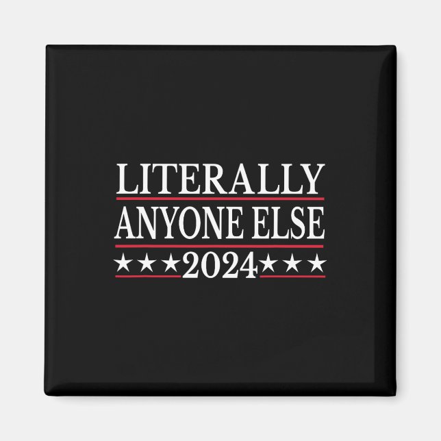 Anyone Else 2024 Anti Trump Anti Biden  Magnet (Front)