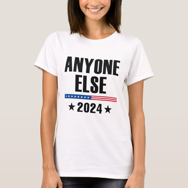Anyone Else 2024 T-Shirt (Front)