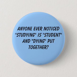 Anyone ever noticed "studying" is "student" and... 6 cm round badge