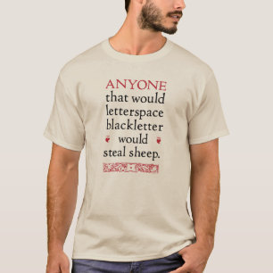 Anyone that would letterspace... - Goudy quote T-Shirt