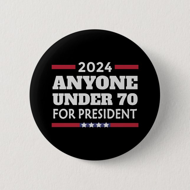 Anyone under 70 for President 2024 6 Cm Round Badge (Front)