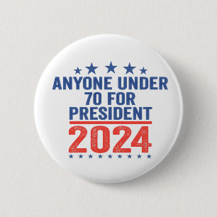 Anyone Under 70 For President 2024 Funny Election  6 Cm Round Badge