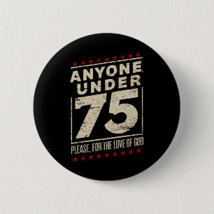 Anyone Under 75 Funny Election Biden Trump 6 Cm Round Badge