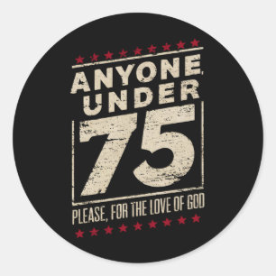 Anyone Under 75 Funny Election Biden Trump Classic Round Sticker