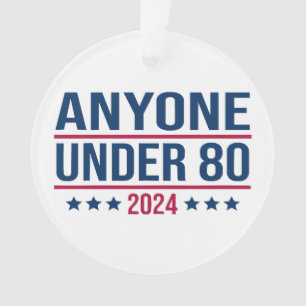 Anyone Under 80 2024 Funny President Election Vote Ornament