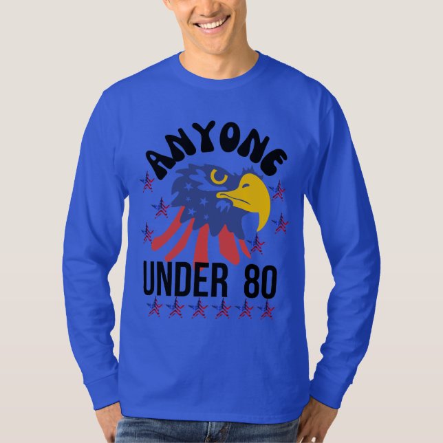 Anyone under 80 presidential election 2024 T-Shirt (Front)