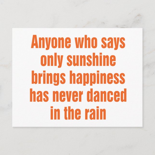 Anyone who says only sunshine brings happiness postcard (Front)