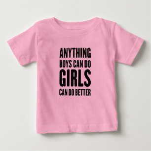 Anything Boys Can Do, Girls Can Do Better Baby T-Shirt