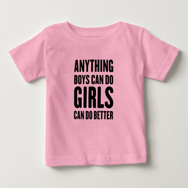 Anything Boys Can Do, Girls Can Do Better Baby T-Shirt (Front)