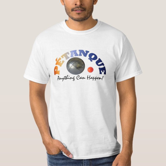 "Anything  Can Happen" famous quote at petanque T-Shirt (Front)