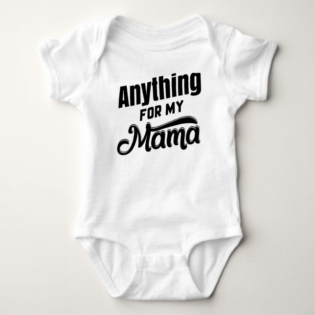 Anything for my Mama       Baby Bodysuit (Front)