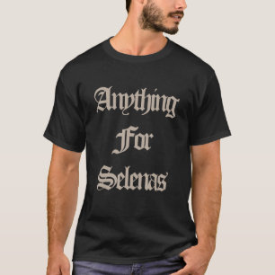 Anything For Selenas Apparel T-Shirt