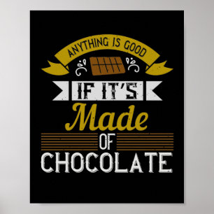 Anything Is Good If It’S Made Of Chocolate Poster