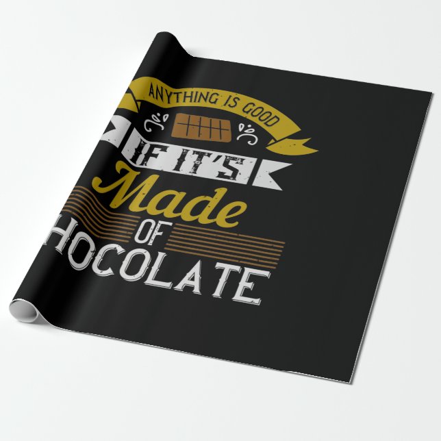 Anything Is Good If It’S Made Of Chocolate Wrapping Paper (Unrolled)