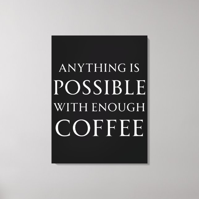 Anything is Possible with Enough Coffee Canvas Print (Front)
