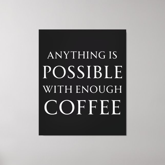 Anything is Possible with Enough Coffee Canvas Print (Front)