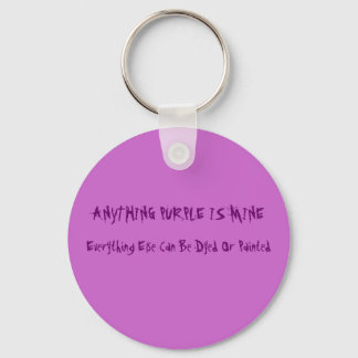 ANYTHING PURPLE IS MINE, Everything Else Can Be... Key Ring