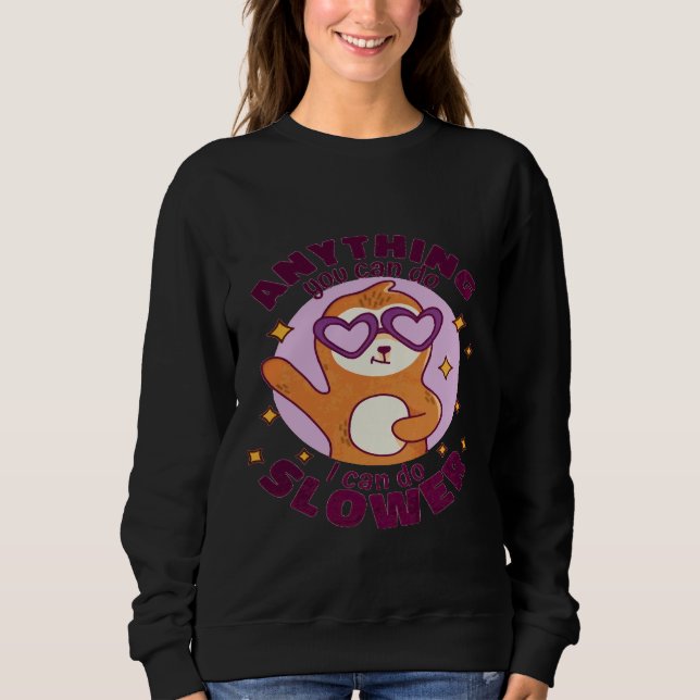 Anything Slower Cute Sloth Sweatshirt (Front)