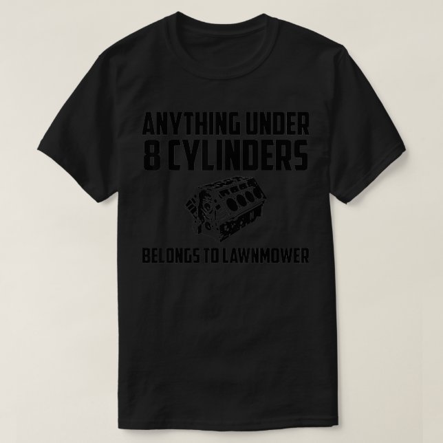 Anything Under 8 Cylinders Belongs to Lawnmower V8 T-Shirt (Design Front)