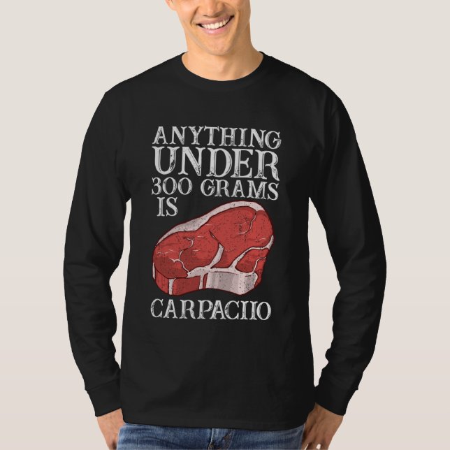 Anything Unter 300 Grams Is Carpaciio Raw Steak Me T-Shirt (Front)
