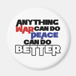 Anything War can do Peace can do Better Magnet