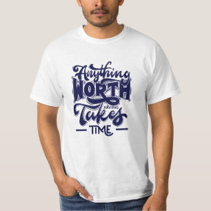 ANYTHING WORTH HAVING TAKES TIME T-Shirt-For You T-Shirt