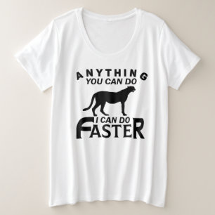 ANYTHING YOU CAN DO I CAN DO FASTER. PLUS SIZE T-Shirt