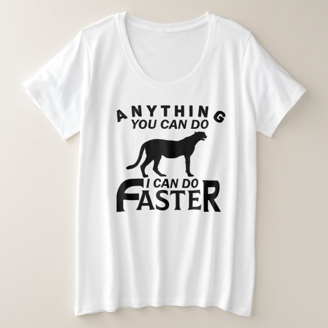 ANYTHING YOU CAN DO I CAN DO FASTER. PLUS SIZE T-Shirt (Design Front)