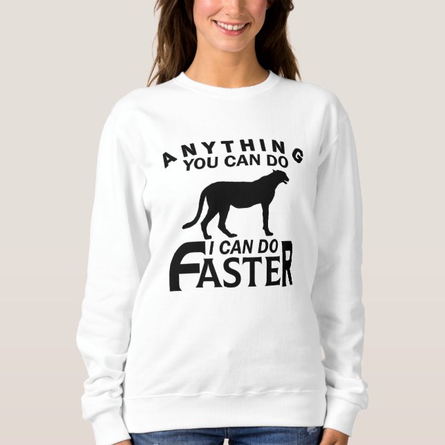 ANYTHING YOU CAN DO I CAN DO FASTER. SWEATSHIRT (Front)