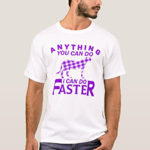 ANYTHING YOU CAN DO I CAN DO FASTER. T-Shirt