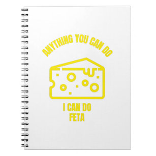 Anything you can do I can do feta funny cheese pun Notebook