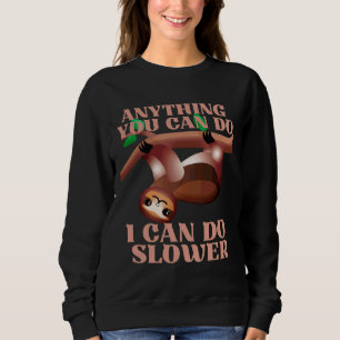 Anything You Can Do I Can Do It Slower Illustratio Sweatshirt