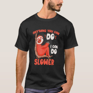 Anything You Can Do I Can Do Slower Animal Sloth T-Shirt