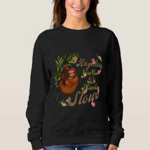Anything You Can Do I Can Do Slower Baby Sloth Sweatshirt