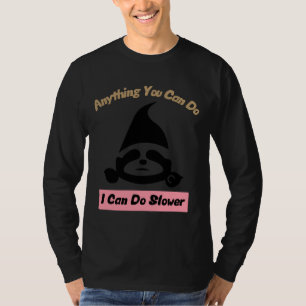 Anything You Can Do I Can Do Slower Cute Lazy Slot T-Shirt