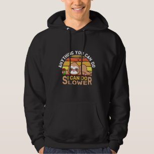 Anything You Can Do I Can Do Slower Cute Sloth Hoodie