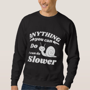 Anything You Can Do I Can Do Slower Funny For Slot Sweatshirt