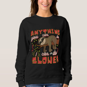 Anything You Can Do I Can Do Slower Funny Lazy Slo Sweatshirt