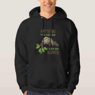 Anything You Can Do I Can Do Slower Funny Sloth Li Hoodie
