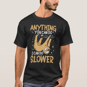 Anything You Can Do I Can Do Slower Funny Sloth Qu T-Shirt