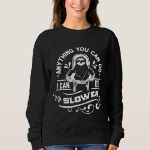 Anything You Can Do I Can Do Slower Funny Sloth Sa Sweatshirt