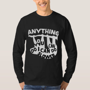 Anything You Can Do I Can Do Slower Funny Sloths T-Shirt