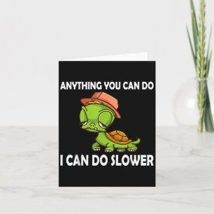 Anything You Can Do - I Can Do Slower Funny Slow T Card