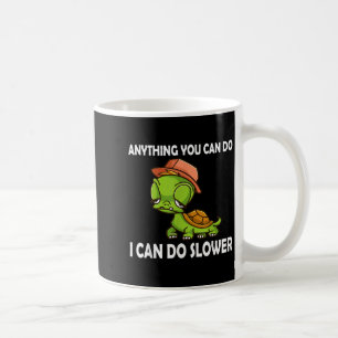 Anything You Can Do - I Can Do Slower Funny Slow T Coffee Mug