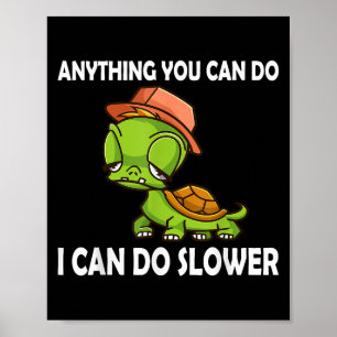 Anything You Can Do - I Can Do Slower Funny Slow T Poster