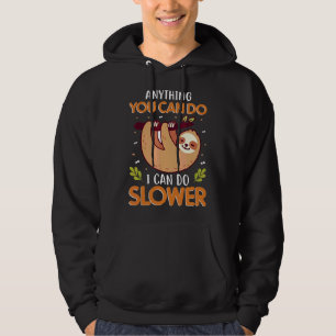 Anything You Can Do I Can Do Slower Lazy Cute Slot Hoodie