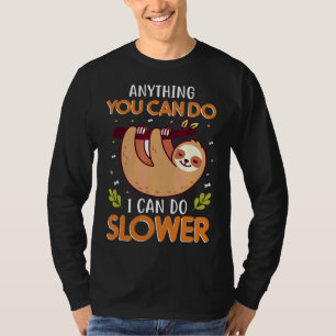 Anything You Can Do I Can Do Slower Lazy Cute Slot T-Shirt