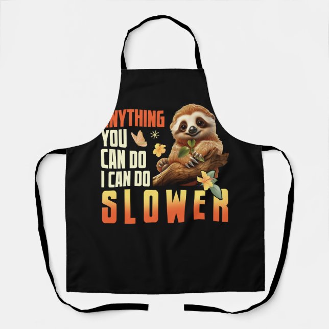 Anything You Can Do I Can Do Slower Lazy Sloth Hum Apron (Front)