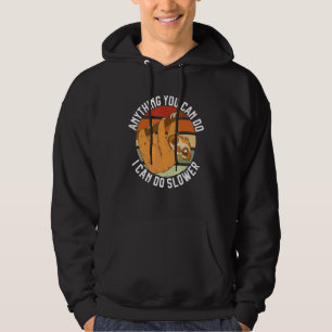 Anything You Can Do I Can Do Slower Lazy Sloth  Na Hoodie