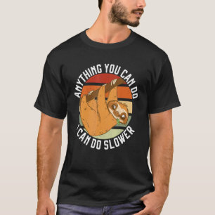 Anything You Can Do I Can Do Slower Lazy Sloth Na T-Shirt
